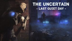 The Uncertain: The Last Quiet Day Crack PC Game Free Download