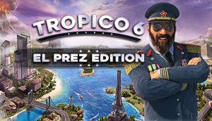 Tropico 6 El Prez Edition [12 (245) + DLC] Crack Torrent Free Download